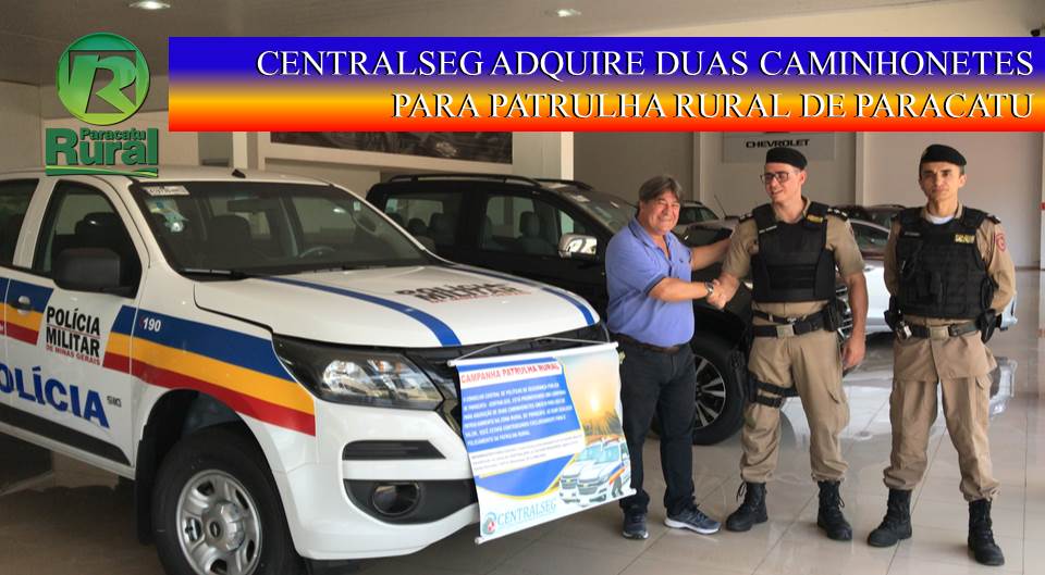 CENTRALSEG ADQUIRE DUAS CAMINHONETES PARA PATRULHA RURAL DE PARACATU MG