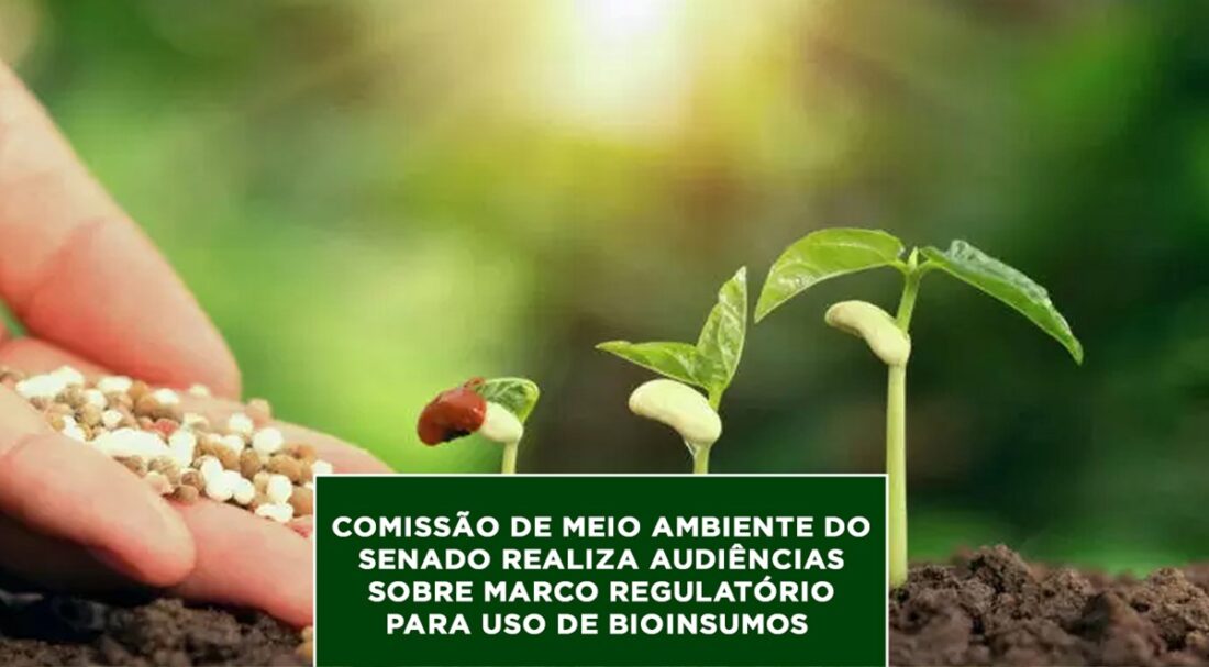 Comissão de Meio Ambiente do Senado realiza audiências sobre Marco Regulatório para uso de Bioinsumos