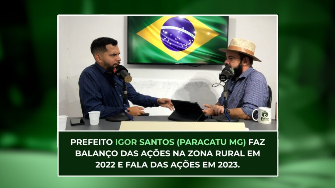 Pref. IGOR SANTOS (Paracatu MG) faz balanço das ações na Zona Rural em 2022 e fala das ações em 23.