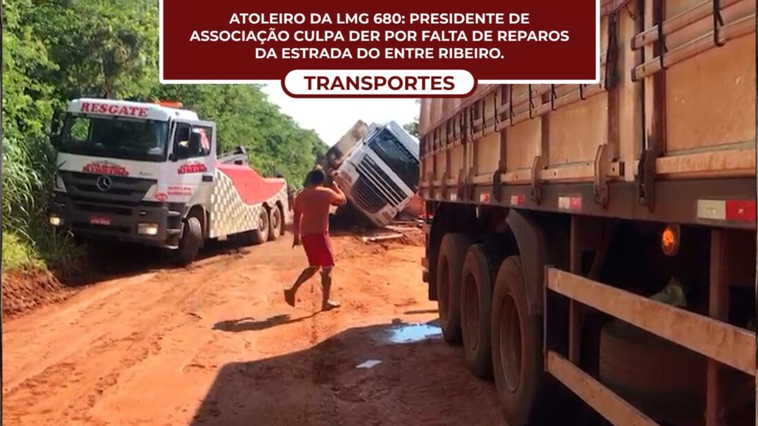 Atoleiro da LMG 680: Presid. de Assoc. culpa DER por falta de reparos da estrada do Entre Ribeiros.