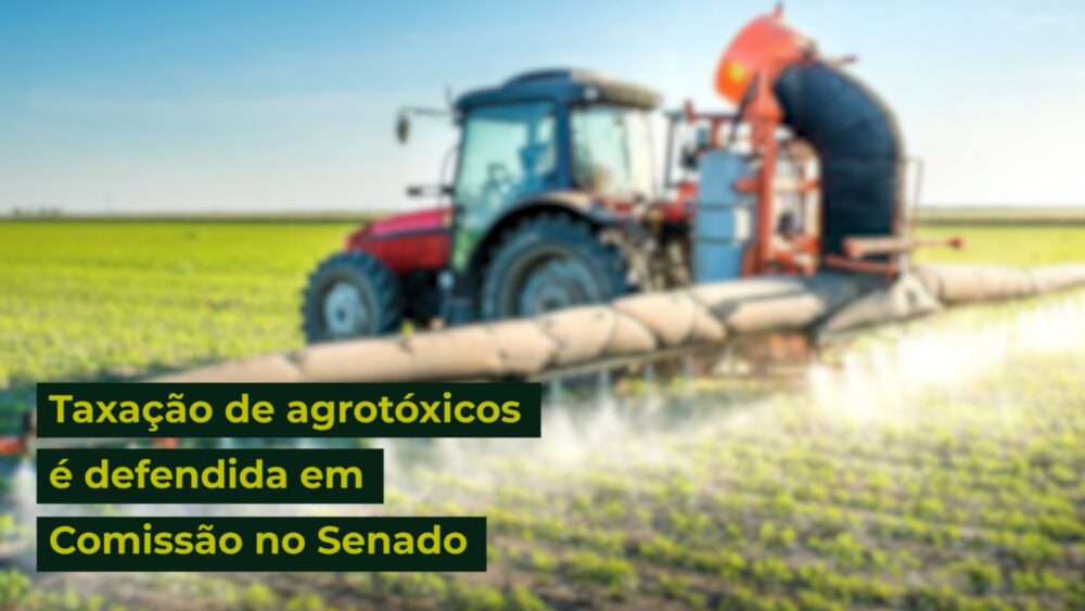 Taxação de agrotóxicos é defendida em Comissão no Senado