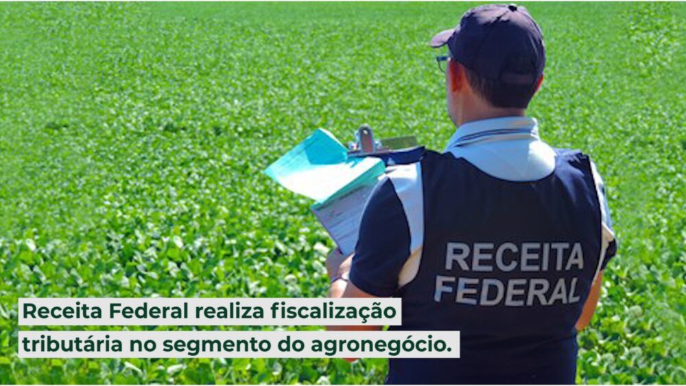Receita Federal realiza fiscalização tributária no segmento do agronegócio
