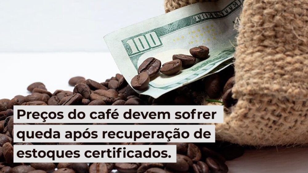 Preços do café devem sofrer queda após recuperação de estoques certificados