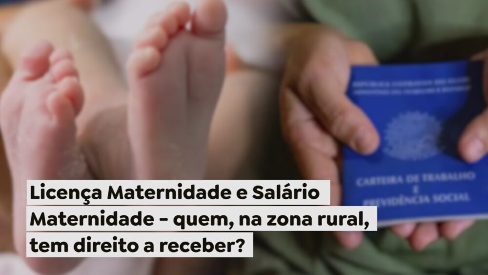 Licença Maternidade e Salário Maternidade – quem, na zona rural, tem ...