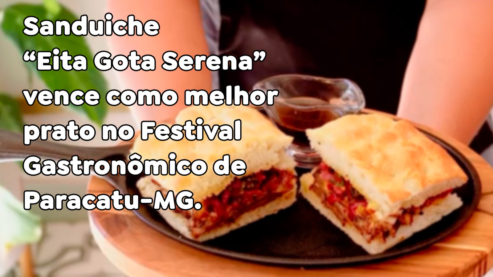 Sanduiche “Eita Gota Serena” vence como melhor prato no Festival Gastronômico de Paracatu MG