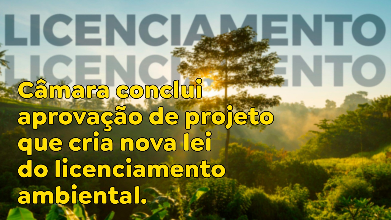 Câmara conclui aprovação de projeto que cria nova lei do licenciamento ambiental