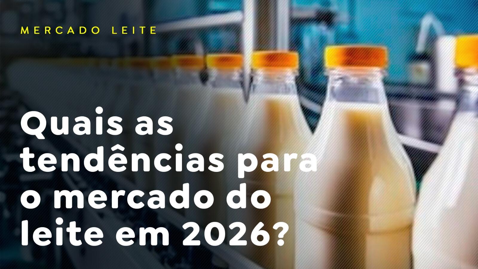 Quais as tendências para o mercado do leite em 2026?