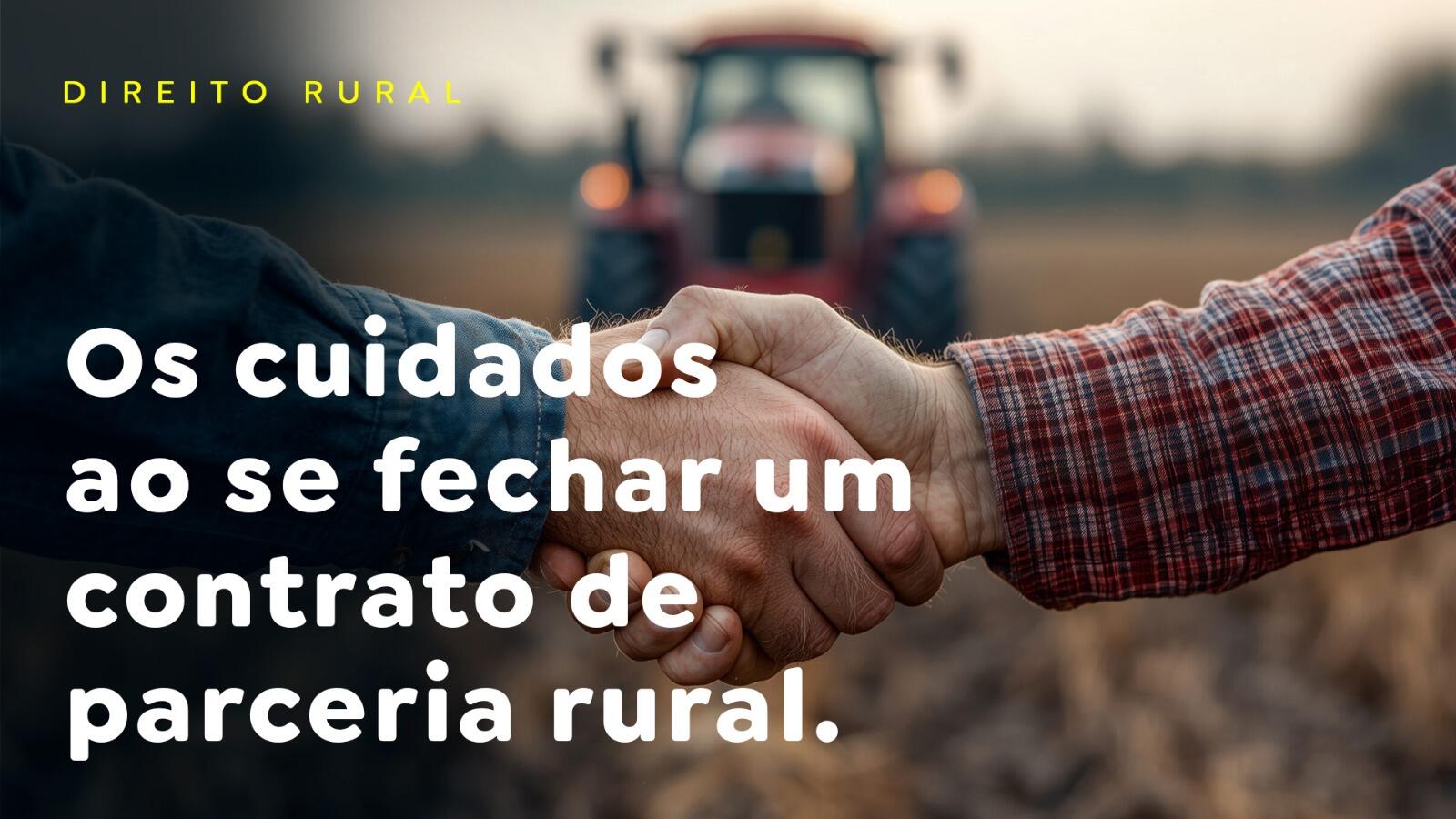 Os cuidados ao se fechar um contrato de parceria rural