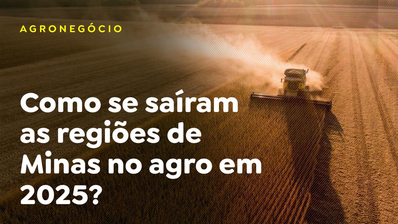 Como se saíram as regiões de Minas no agro em 2025?