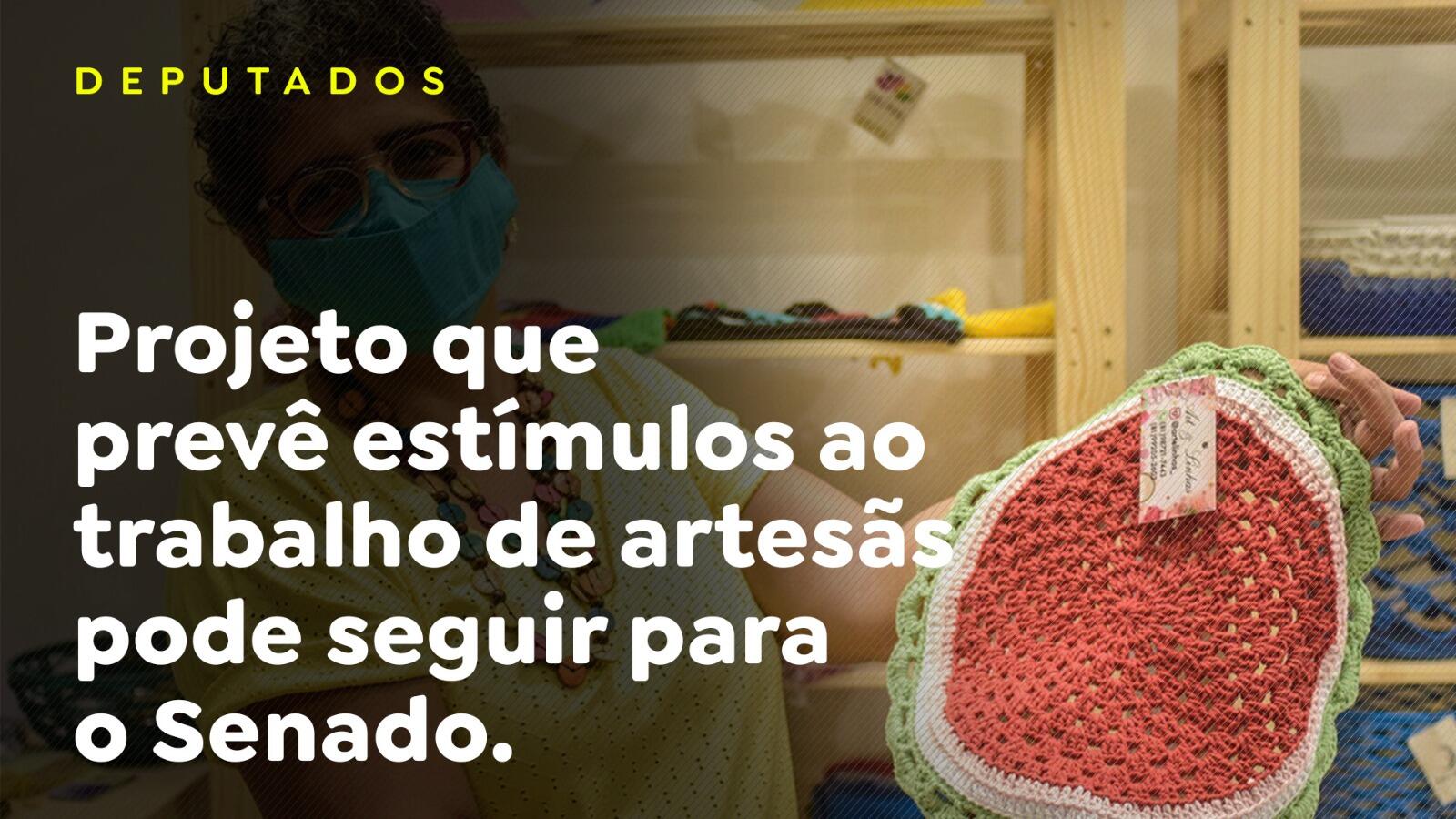 Projeto que prevê estímulos ao trabalho de artesãs pode seguir para o Senado