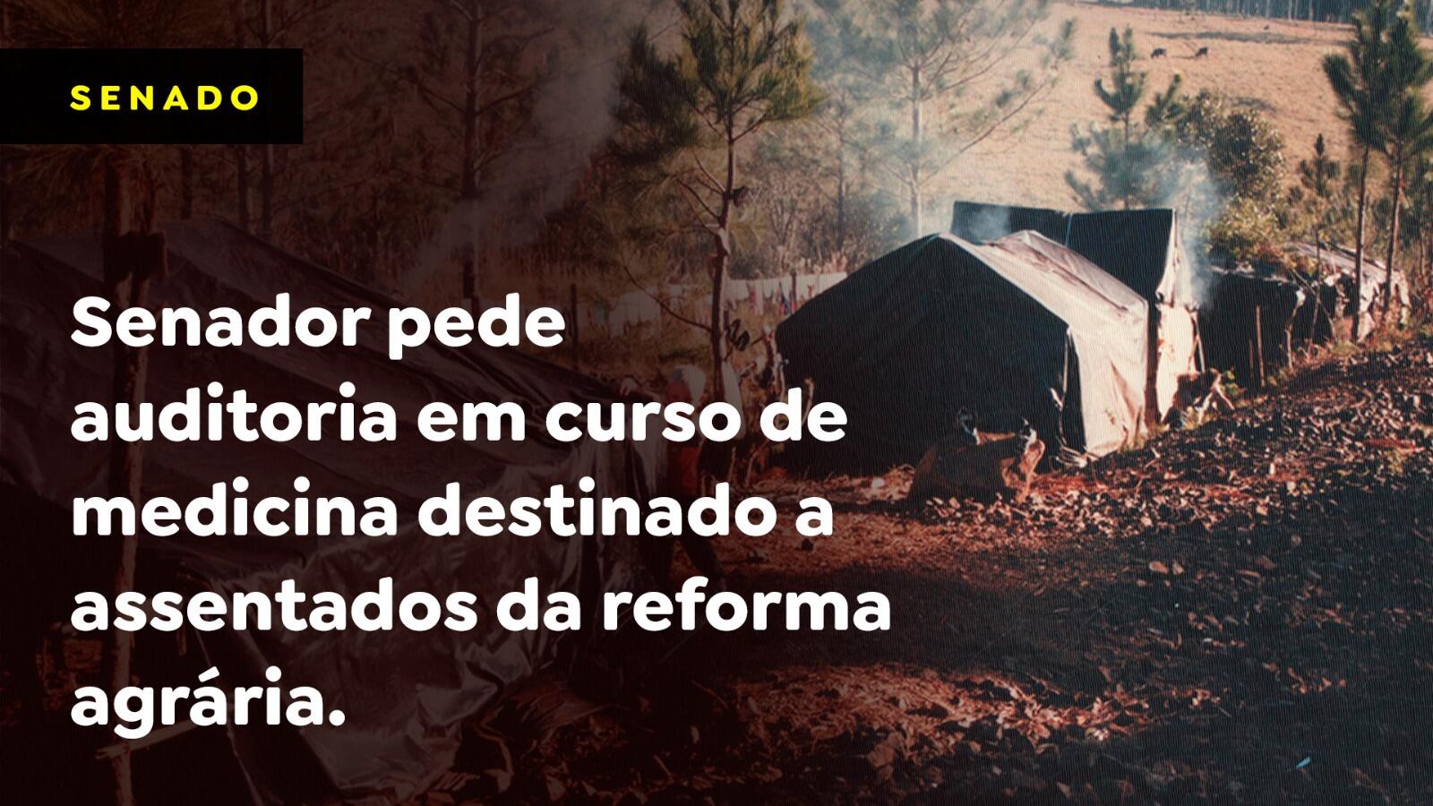 Senador pede auditoria em curso de medicina destinado a assentados da reforma agrária.