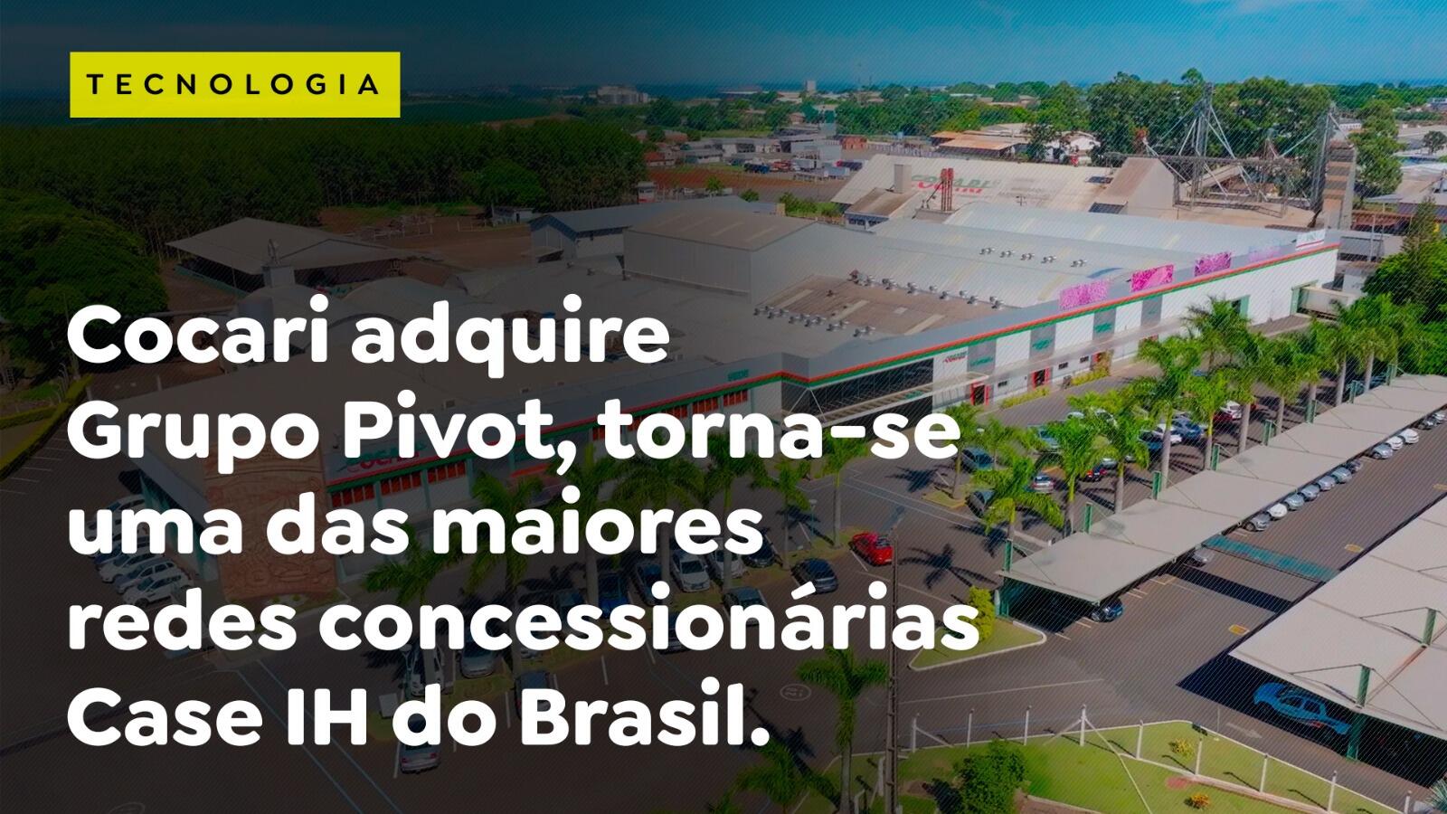 Cocari adquire Grupo Pivot, torna-se uma das maiores redes concessionárias Case IH do Brasil
