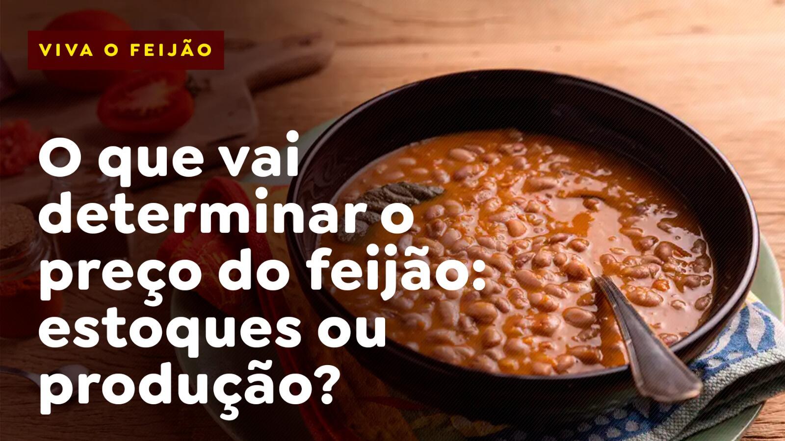 O que vai determinar o preço do feijão: estoques ou produção?