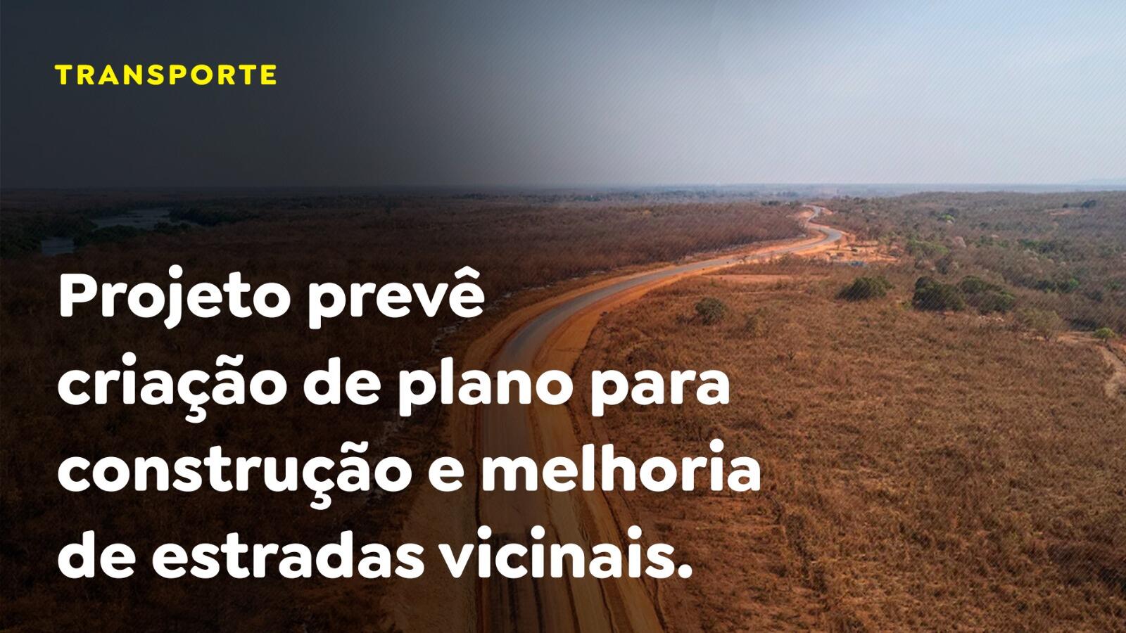 Projeto prevê criação de plano para construção e melhoria de estradas vicinais