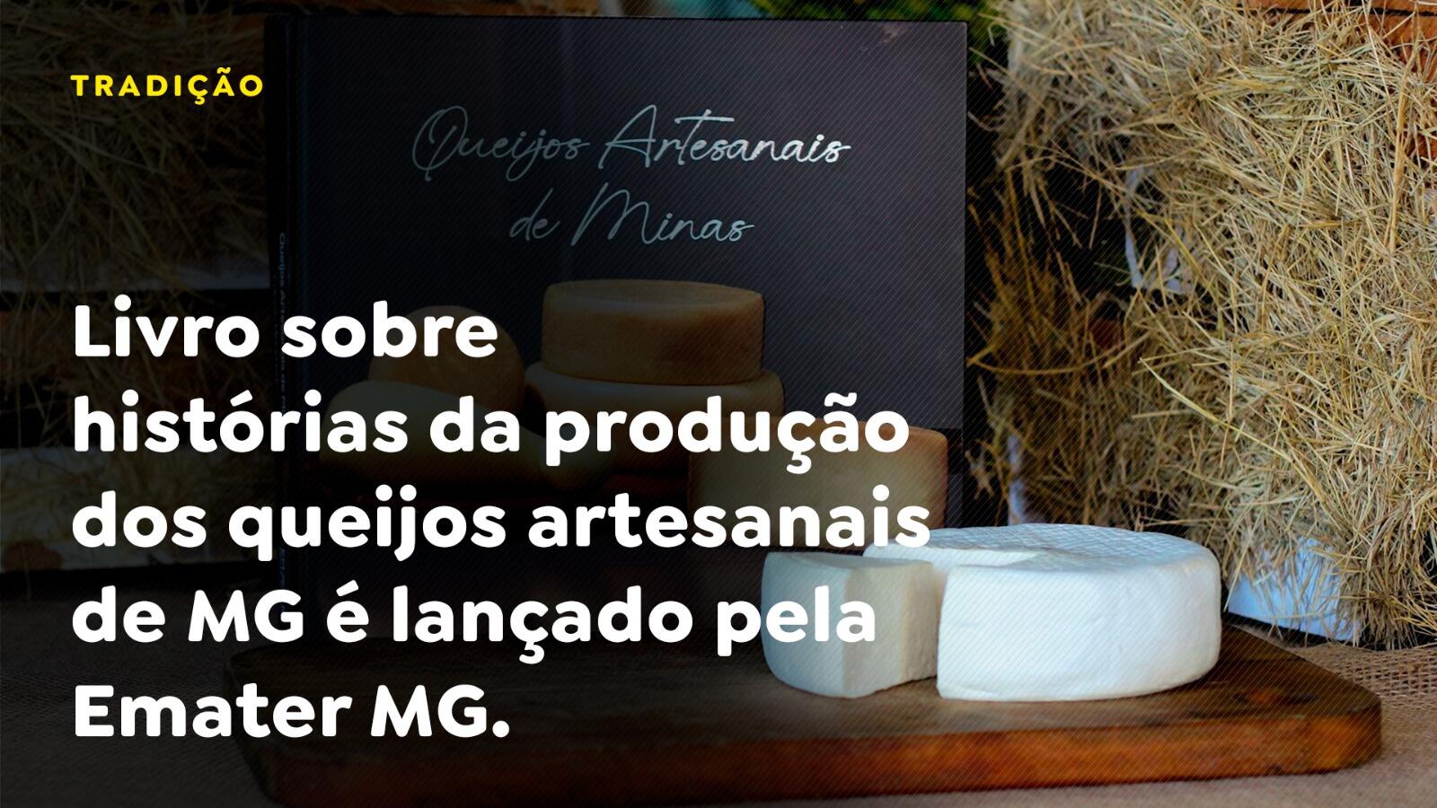 Livro sobre histórias da produção dos queijos artesanais de MG é lançado pela Emater MG