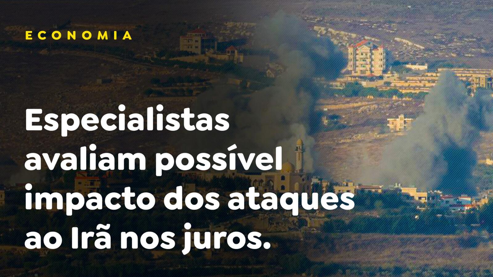 Especialistas avaliam possível impacto dos ataques ao Irã nos juros