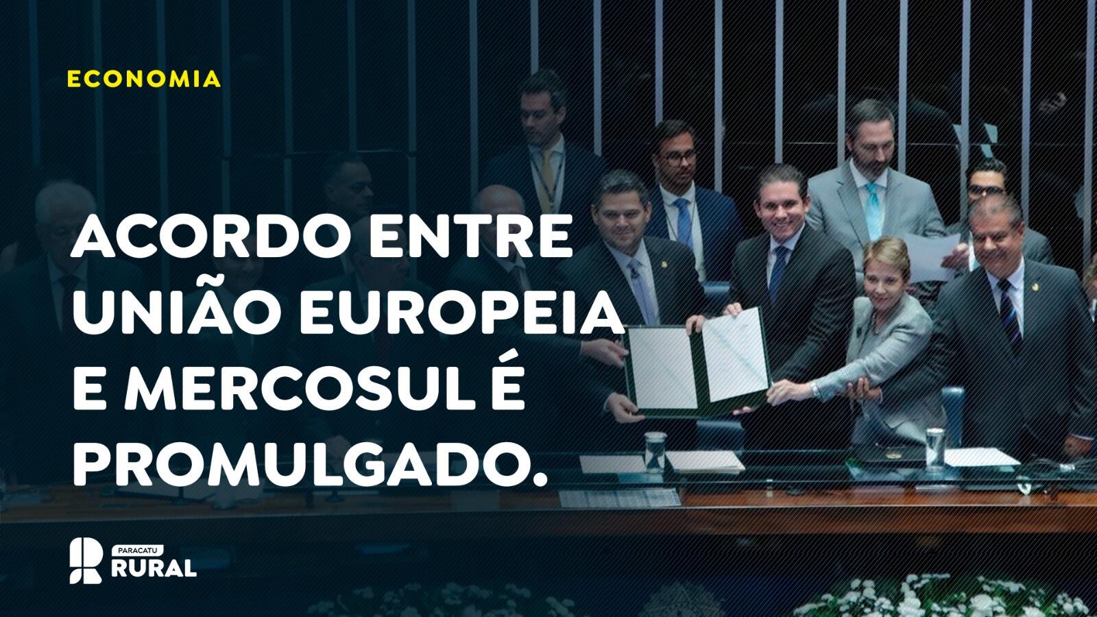 Acordo entre União Europeia e Mercosul é promulgado pelo Congresso Nacional