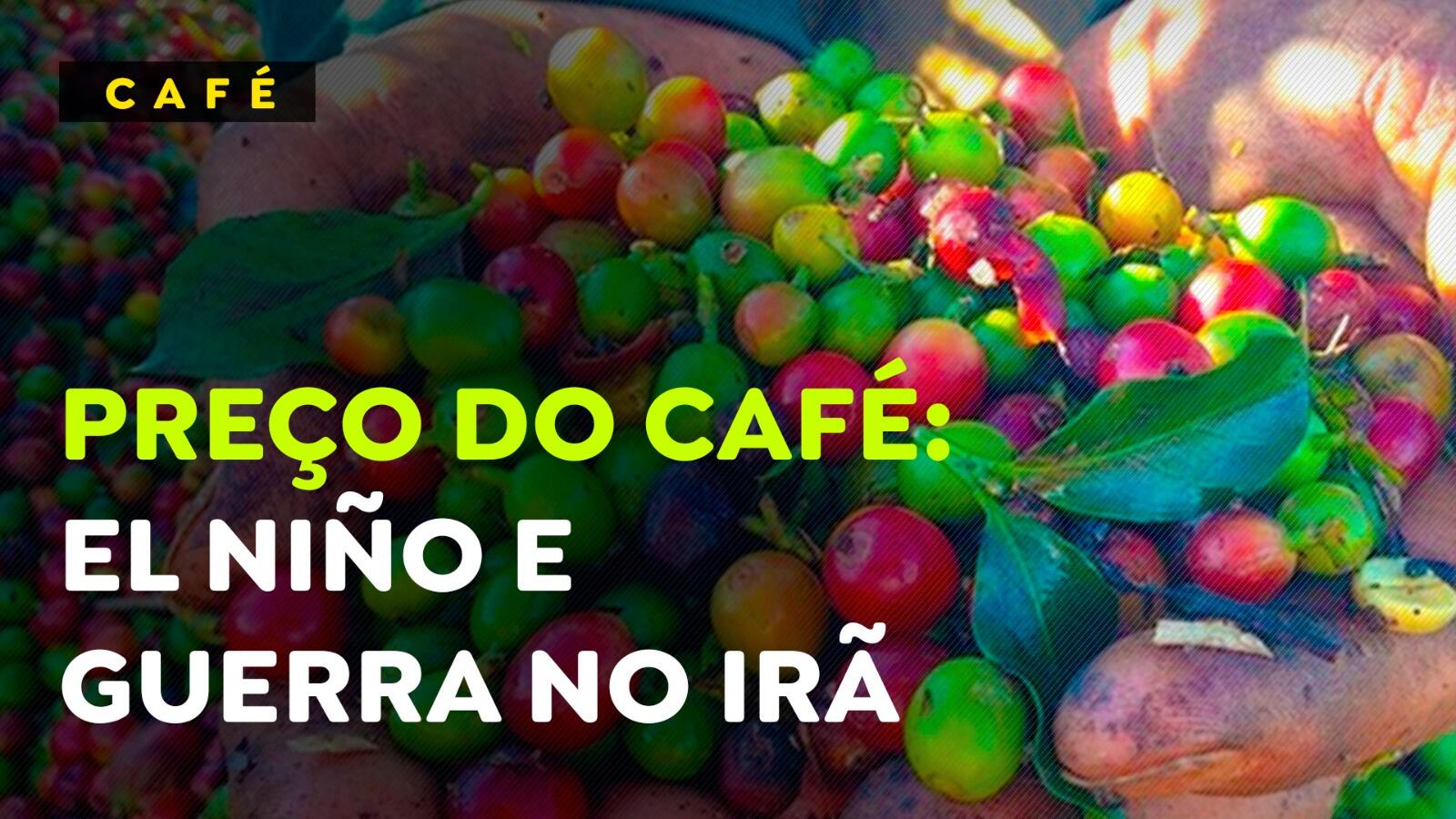 Preço do café: El Niño e Guerra no Irã podem seguir pressionando preços
