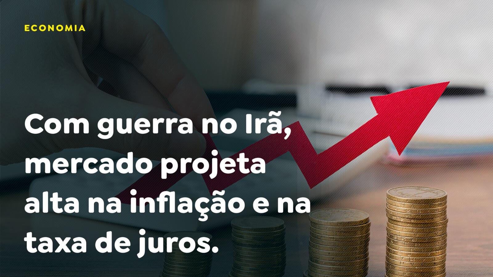 Com guerra no Irã, mercado projeta alta na inflação e na taxa de juros