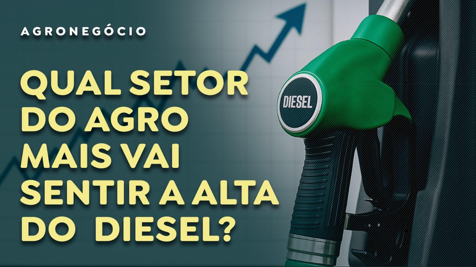 Qual setor do agro mais vai sentir a alta do diesel?