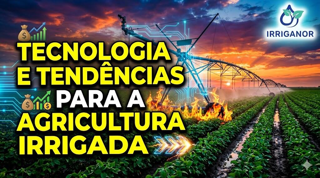 O uso da tecnologia e as tendências para a agricultura irrigada