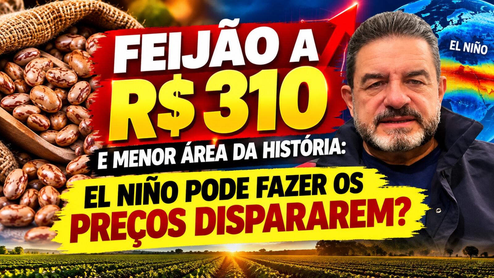 Feijão a R$ 310 e Menor Área da História: El Niño Pode Fazer os Preços Dispararem?