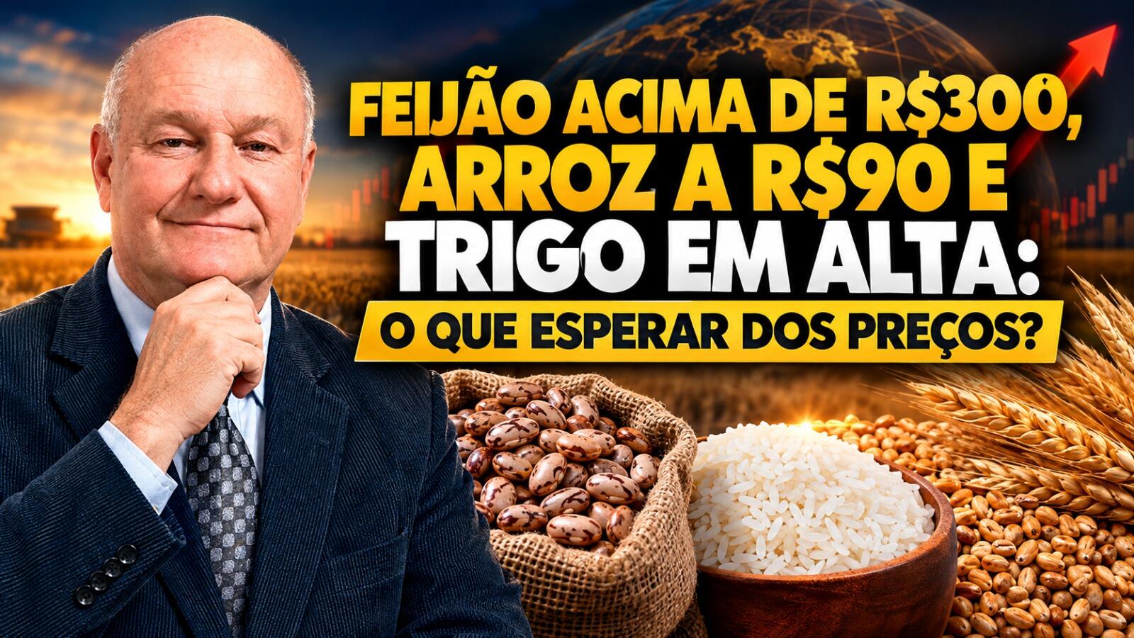 Feijão Acima de R$300, Arroz a R$90 e Trigo em Alta: O Que Esperar dos Preços?