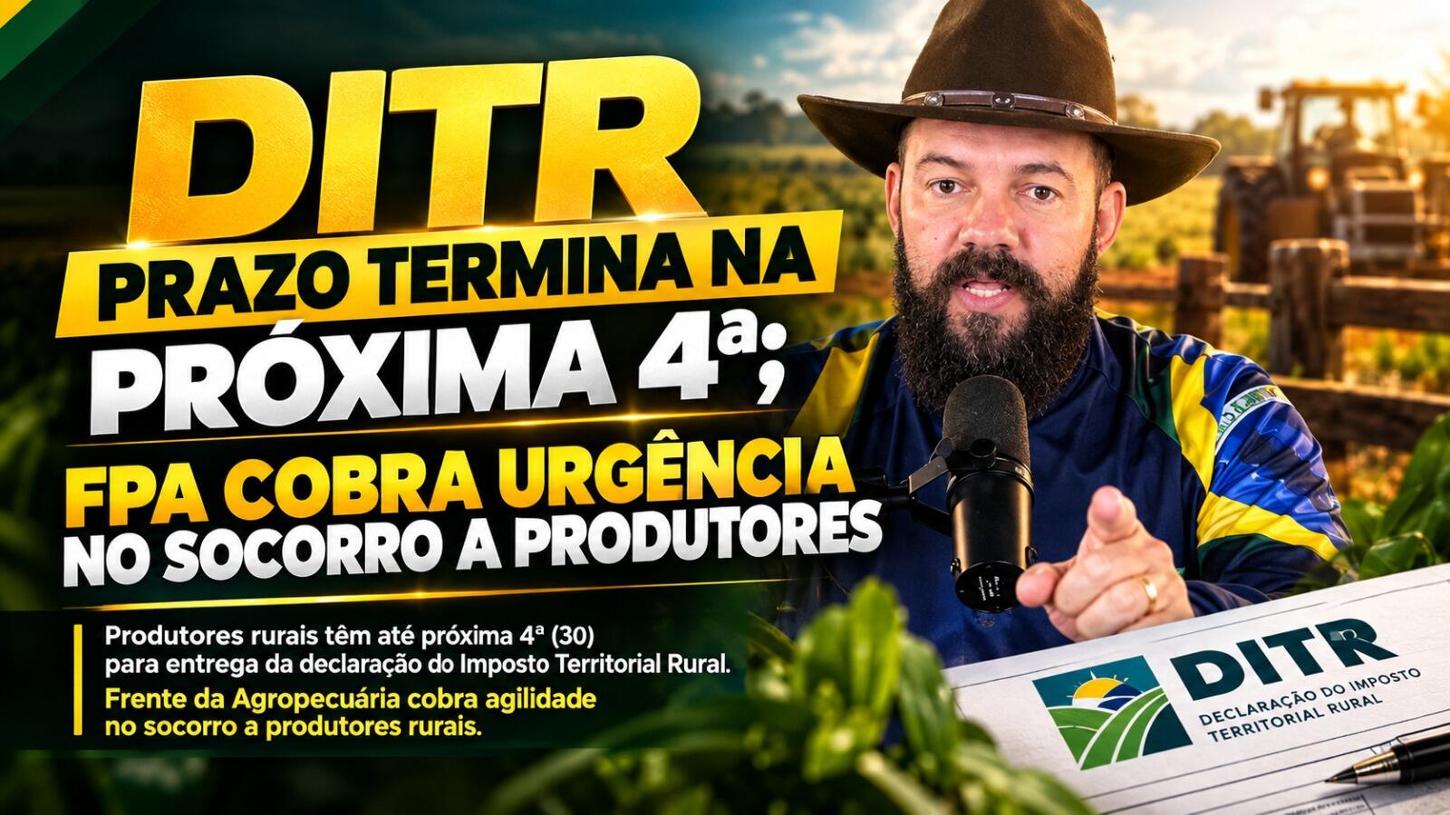 DITR Prazo Termina na Próxima 4ª; FPA Cobra Urgência no Socorro a Produtores