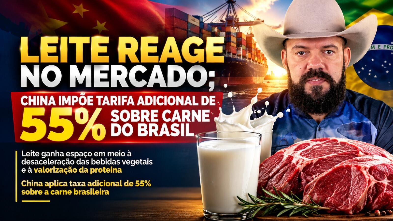 Leite Reage no Mercado; China Impõe Tarifa Adicional de 55% sobre Carne do Brasil.