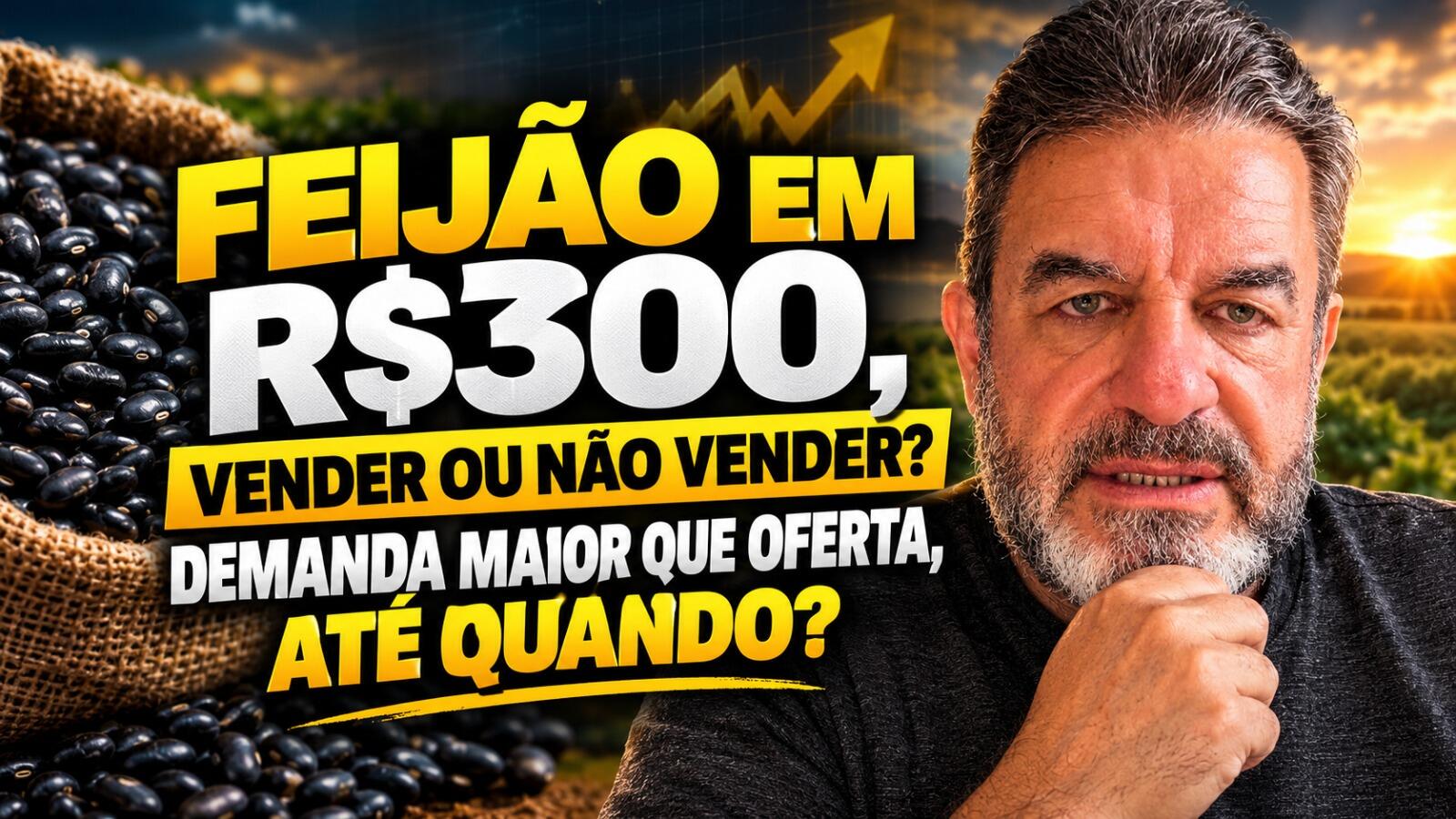 Feijão em R$300, vender ou não vender? Demanda maior que oferta, até quando? – MARCELO LUDERS