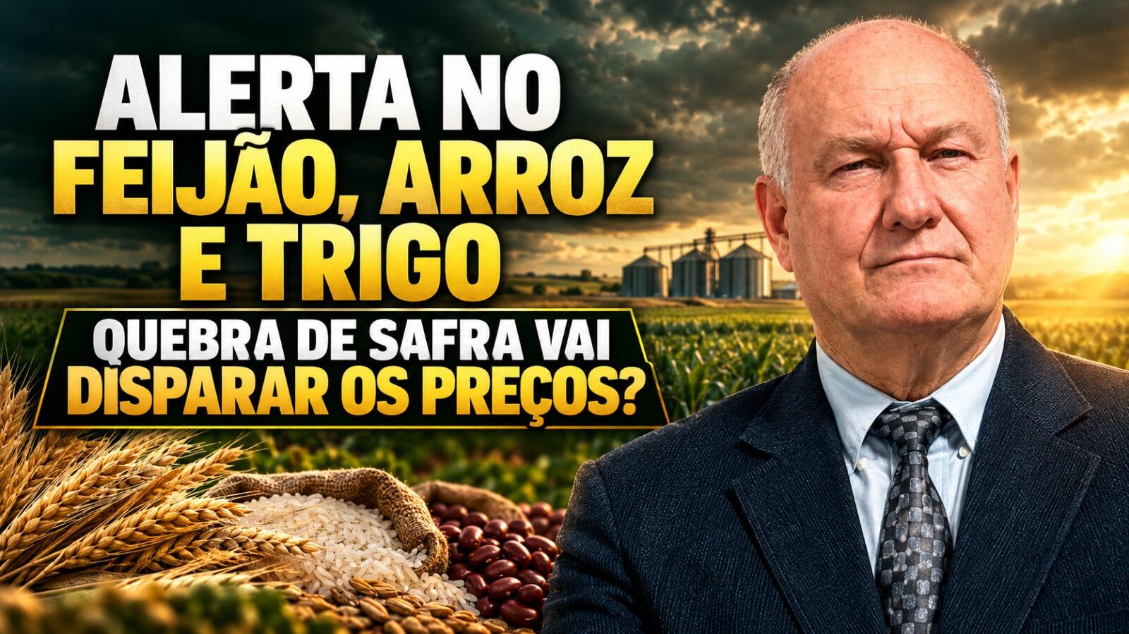 Alerta no Feijão, Arroz e Trigo: Quebra de Safra Vai Disparar os Preços?