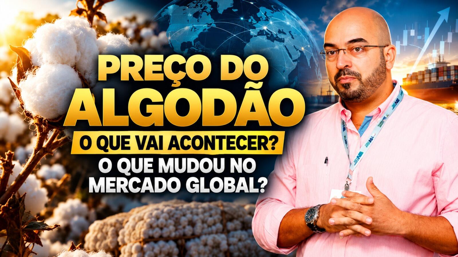 Preço do Algodão – O Que Vai Acontecer? O Que Mudou no Mercado Global? – LICIO PENA